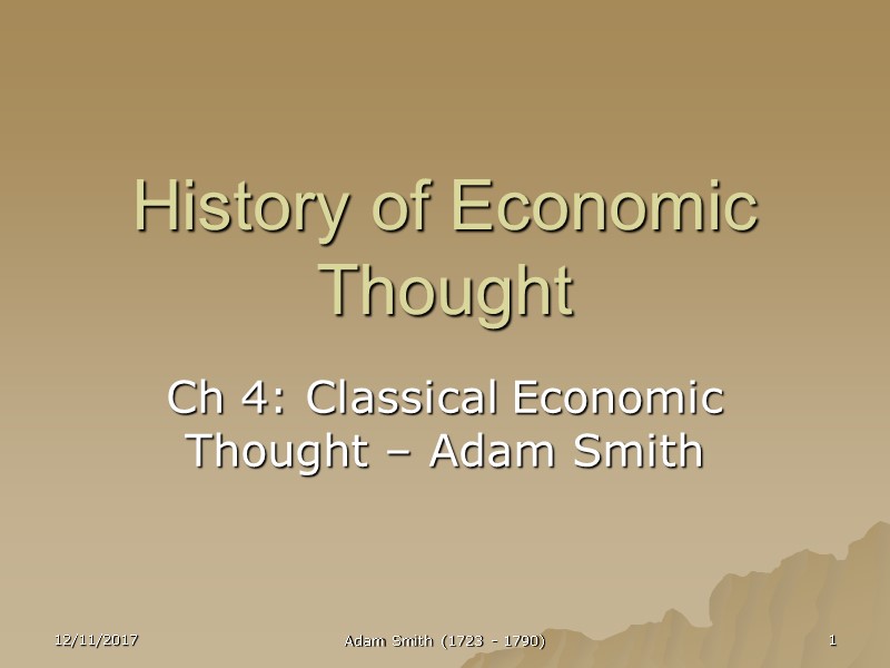 History of Economic Thought Ch 4: Classical Economic Thought – Adam Smith 12/11/2017 1